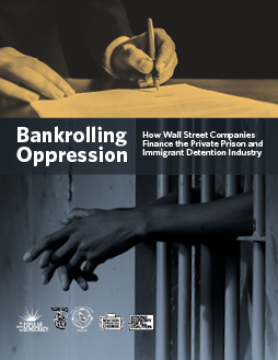 Bankrolling Oppression: How Wall Street Companies Finance the Private Prison and Immigrant Detention Industry