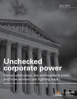 Unchecked Corporate Power: Forced arbitration, the enforcement crisis, and how workers are fighting back